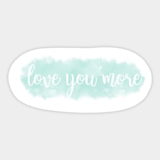 love you more- teal Sticker